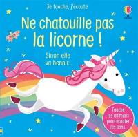 Ne chatouille pas la licorne ! : sinon elle va hennir...