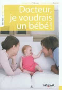 Docteur, je voudrais un bébé !