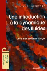 Une introduction à la dynamique des fluides : cours avec exercices corrigés