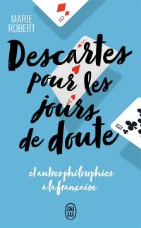 Descartes pour les jours de doute : et autres philosophes inspirants : essai