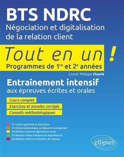 BTS NDRC, négociation et digitalisation de la relation client : tout en un, programmes de 1re et 2 années : entraînement intensif aux épreuves écrites et orales