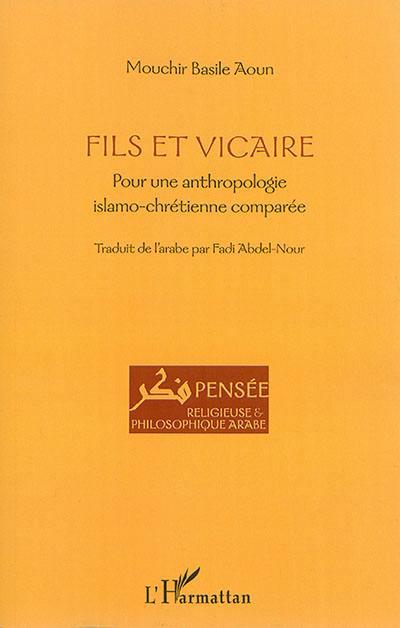 Fils et vicaire : pour une anthropologie islamo-chrétienne comparée