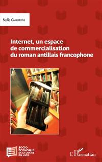 Internet, un espace de commercialisation du roman antillais francophone