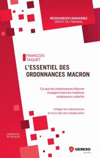 L'essentiel des ordonnances Macron : ce que les ordonnances Macron changent dans les relations employeurs-salariés : intègre les ordonnances et leurs décrets d'application