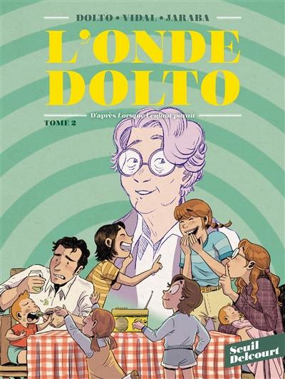 L'onde Dolto : d'après Lorsque l'enfant paraît de Françoise Dolto. Vol. 2