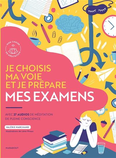 Je choisis ma voie et je prépare mes examens : avec 27 audios de méditation de pleine conscience