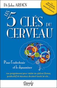 Les cinq clés du cerveau : pour l'entretenir et le dynamiser