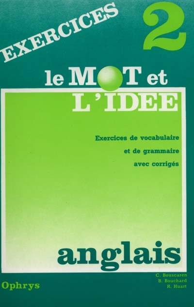 Le mot et l'idée : anglais 2 : exercices de vocabulaire et de grammaire avec corrigés