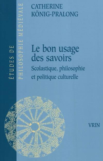 Le bon usage des savoirs : scolastique, philosophie et politique culturelle