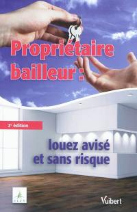 Propriétaire bailleur : louez avisé et sans risque