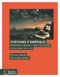 Puritains d'Amérique : prestige et déclin d'une théocratie : textes choisis, 1620-1750