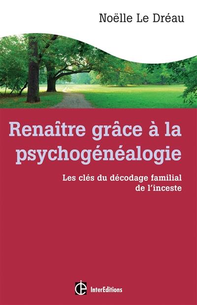 Renaître grâce à la psychogénéalogie : les clés du décodage familial de l'inceste