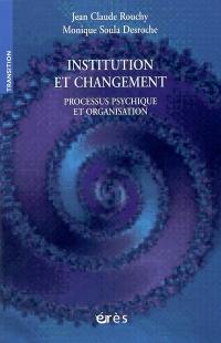 Institution et changement : processus psychique et organisation