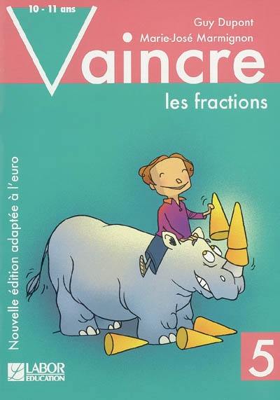 Vaincre les fractions. Vol. 5. 10-11 ans