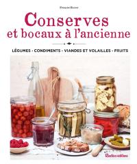 Conserves et bocaux à l'ancienne : légumes, condiments, viandes et volailles, fruits