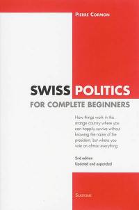 Swiss politics for complete beginners : how things work in this strange country...