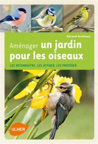 Aménager un jardin pour les oiseaux : les reconnaître, les attirer, les protéger