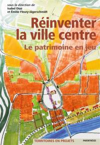 Réinventer la ville centre : le patrimoine en jeu