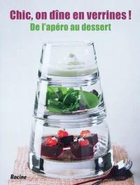 Chic, on dîne en verrines ! : de l'apéro au dessert