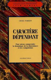 Caractère dépendant : pour mieux comprendre la dynamique de la dépendance et les compulsions