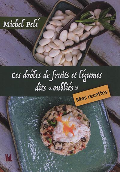 Ces drôles de fruits et légumes dits oubliés : mes recettes