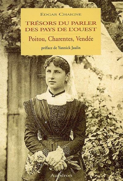 Trésors du parler des pays de l'Ouest : Poitou, Charentes, Vendée