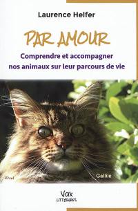 Par amour : comprendre et accompagner nos animaux sur leur parcours de vie