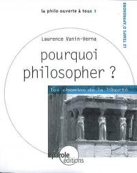 Pourquoi philosopher ? : les chemins de la liberté