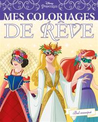 Disney princesses : mes coloriages de rêve : bal masqué