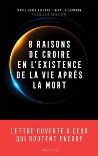 8 raisons de croire en l'existence de la vie après la mort : lettre ouverte à ceux qui doutent encore