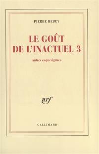 Le goût de l'inactuel. Vol. 3