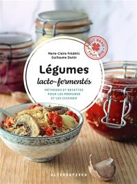 Légumes lacto-fermentés : méthodes et recettes pour les préparer et les cuisiner