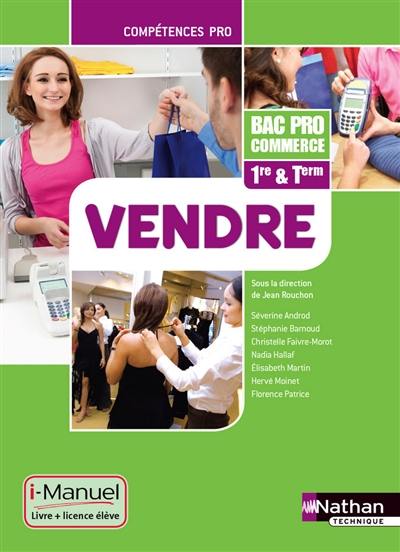 Vendre : bac pro commerce première & terminale : i-manuel, livre + licence élève