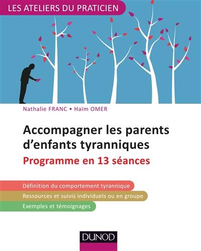 Accompagner les parents d'enfants tyranniques : programme en 13 séances