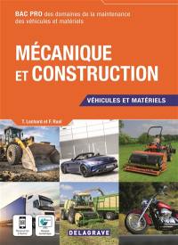 Mécanique et construction : véhicules et matériels : bac pro des domaines de la maintenance des véhicules et matériels