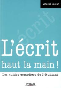 L'écrit haut la main ! : les guides complices de l'étudiant