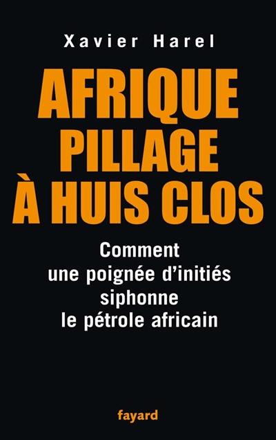 Afrique, pillage à huis clos : comment une poignée d'initiés siphonne le pétrole africain