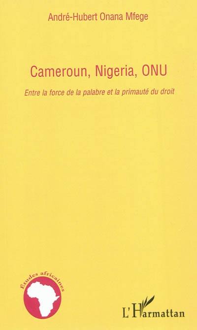 Cameroun, Nigeria, ONU : entre la force de la palabre et la primauté du droit