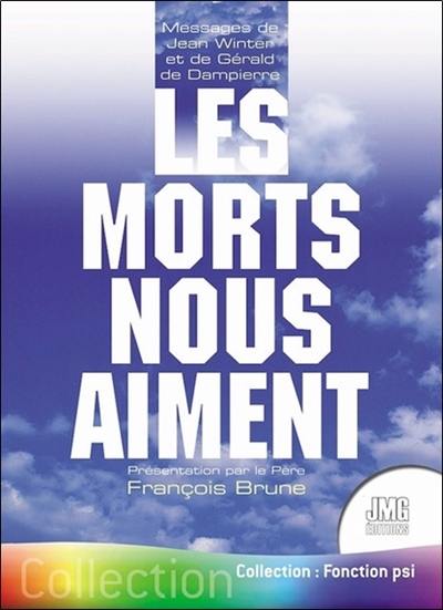 Les morts nous aiment : messages et enseignements du monde de lumière : messages de Jean Winter et de Gérald de Dampierre