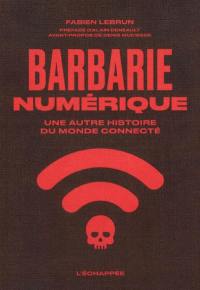 Barbarie numérique : une autre histoire du monde connecté