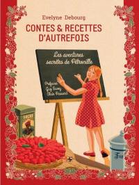 Contes & recettes d'autrefois : les aventures secrètes de Pétronille