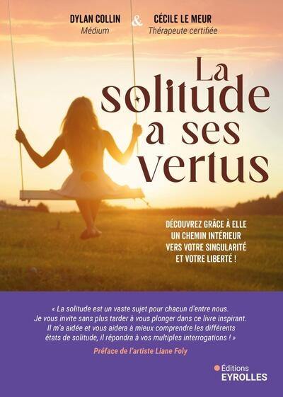 La solitude a ses vertus : découvrez grâce à elle un chemin intérieur vers votre singularité et votre liberté !