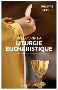 Découvrir la liturgie eucharistique