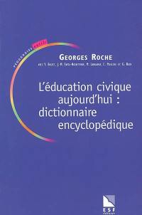 L'éducation civique aujourd'hui : dictionnaire encyclopédique