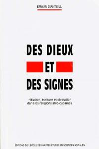 Des dieux et des signes : initiation, écriture et divination dans les religions afro-cubaines