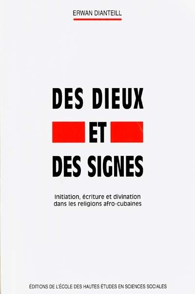 Des dieux et des signes : initiation, écriture et divination dans les religions afro-cubaines