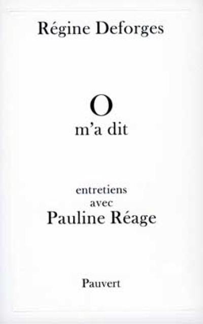 O m'a dit : entretiens avec Pauline Réage