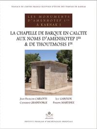 Les monuments d'Amenhotep Ier à Karnak. Vol. 1. La chapelle de barque en calcite aux noms d'Amenhotep Ier et de Thoutmosis Ier