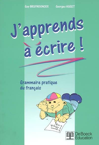 J'apprends à écrire ! : grammaire pratique du français