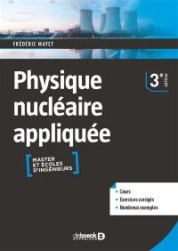 Physique nucléaire appliquée : cours, exercices corrigés, nombreux exemples : master et écoles d'ingénieurs